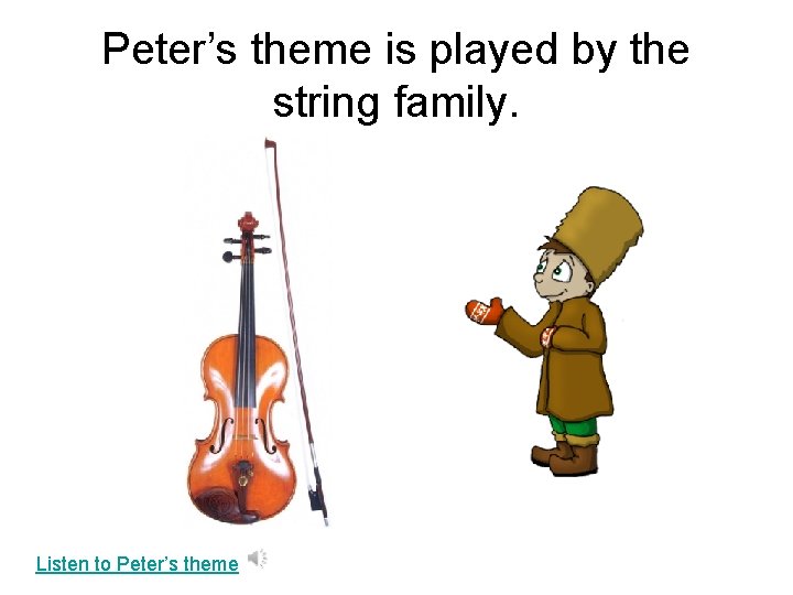 Peter’s theme is played by the string family. Listen to Peter’s theme 
