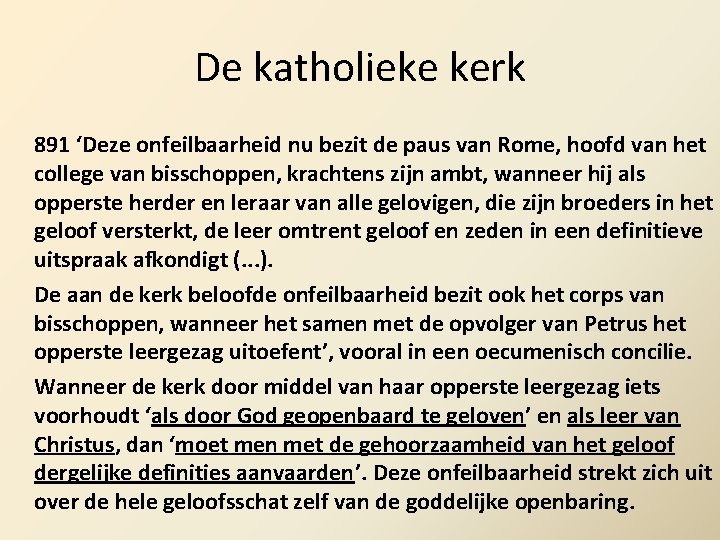 De katholieke kerk 891 ‘Deze onfeilbaarheid nu bezit de paus van Rome, hoofd van