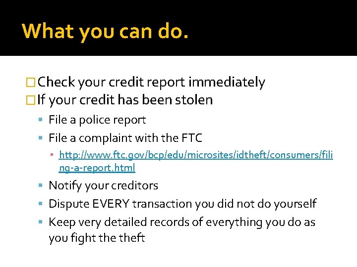 What you can do. �Check your credit report immediately �If your credit has been