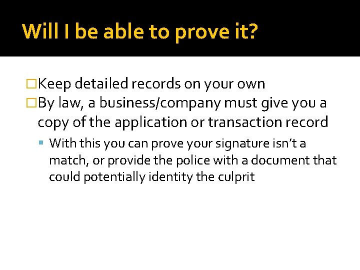Will I be able to prove it? �Keep detailed records on your own �By