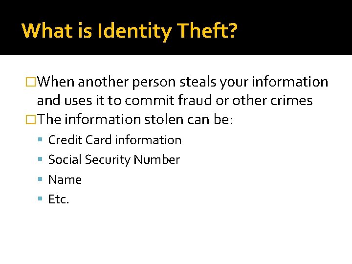 What is Identity Theft? �When another person steals your information and uses it to