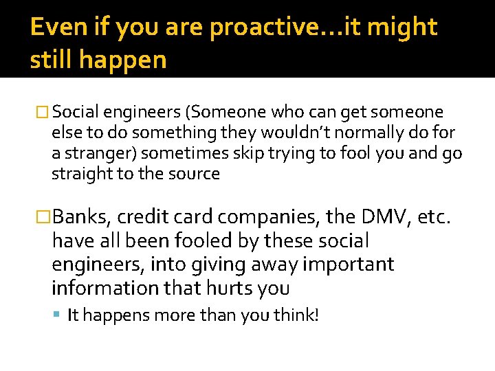 Even if you are proactive…it might still happen � Social engineers (Someone who can