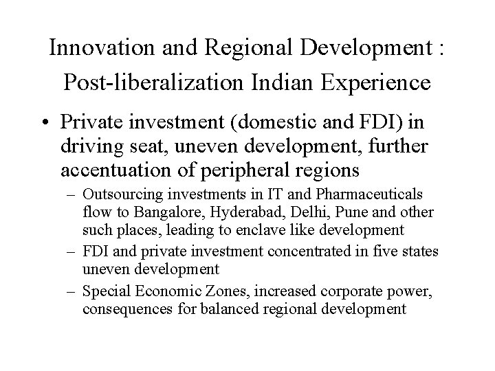 Innovation and Regional Development : Post-liberalization Indian Experience • Private investment (domestic and FDI)