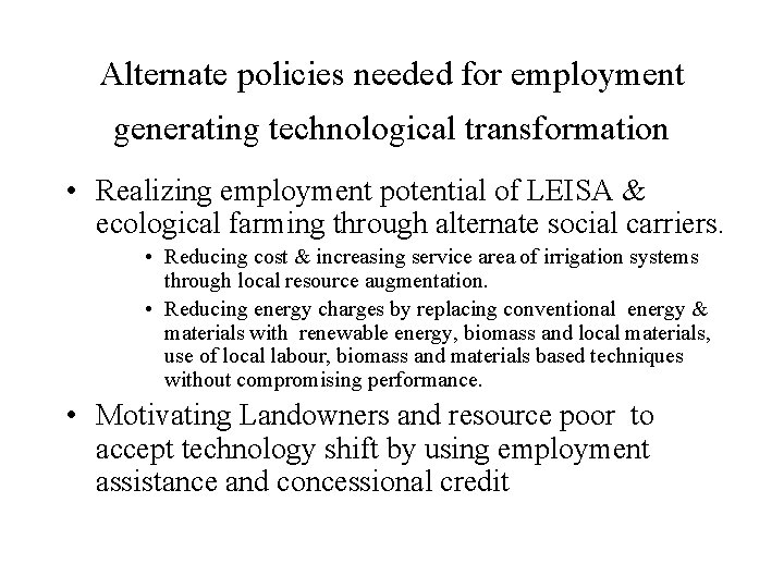 Alternate policies needed for employment generating technological transformation • Realizing employment potential of LEISA