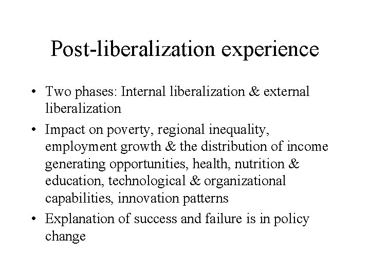 Post-liberalization experience • Two phases: Internal liberalization & external liberalization • Impact on poverty,