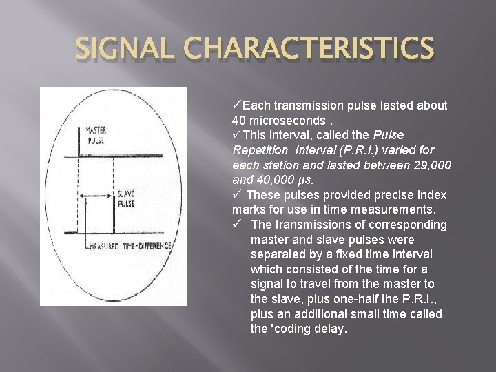 SIGNAL CHARACTERISTICS üEach transmission pulse lasted about 40 microseconds. üThis interval, called the Pulse
