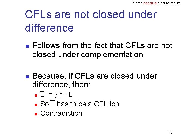 Some negative closure results CFLs are not closed under difference n n Follows from