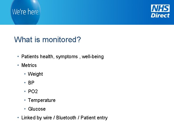 What is monitored? Patients health, symptoms , well-being Metrics Weight BP PO 2 Temperature