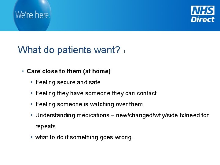What do patients want? 1 Care close to them (at home) Feeling secure and