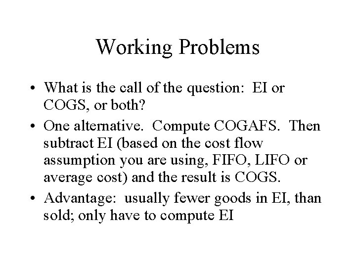 Working Problems • What is the call of the question: EI or COGS, or