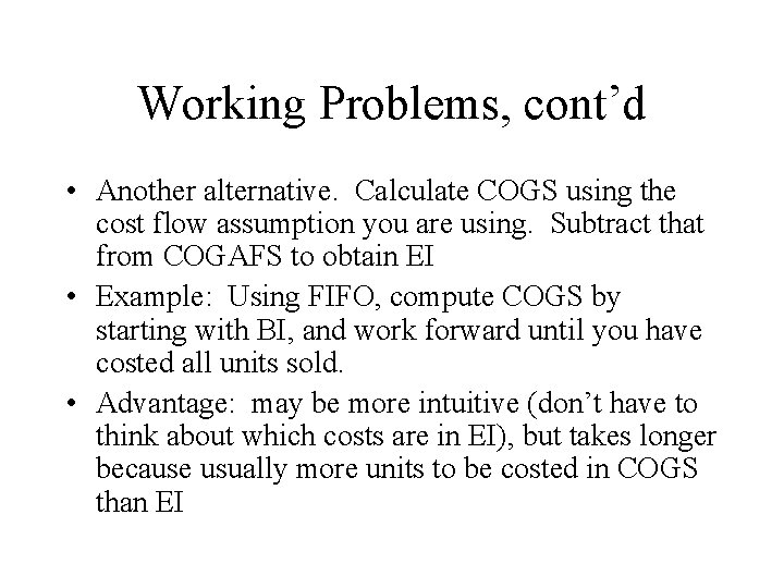 Working Problems, cont’d • Another alternative. Calculate COGS using the cost flow assumption you