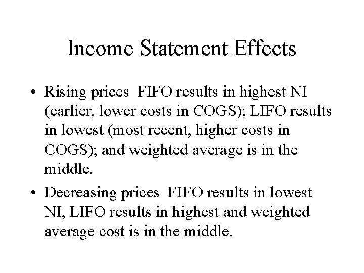 Income Statement Effects • Rising prices FIFO results in highest NI (earlier, lower costs
