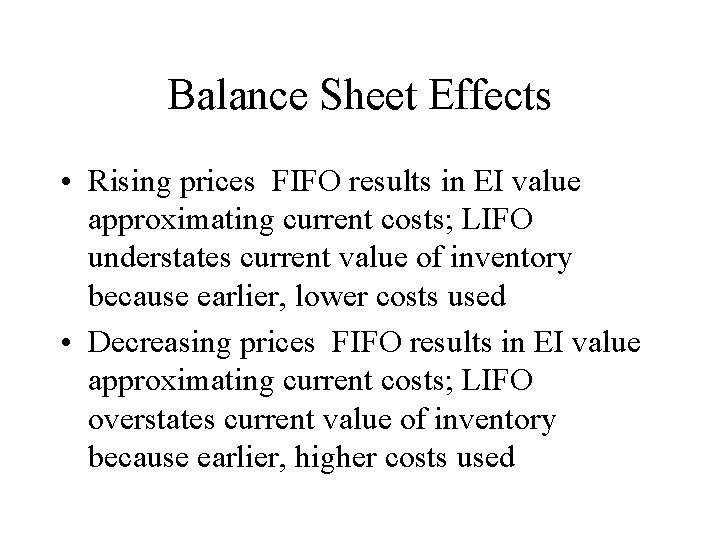 Balance Sheet Effects • Rising prices FIFO results in EI value approximating current costs;