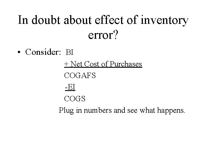 In doubt about effect of inventory error? • Consider: BI + Net Cost of