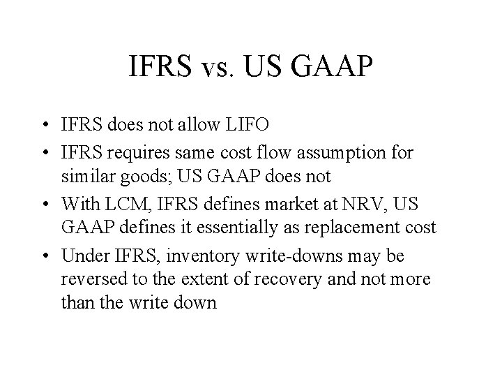 IFRS vs. US GAAP • IFRS does not allow LIFO • IFRS requires same