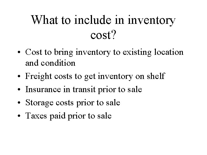 What to include in inventory cost? • Cost to bring inventory to existing location