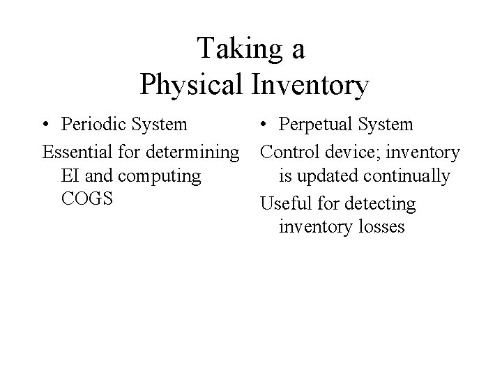 Taking a Physical Inventory • Periodic System Essential for determining EI and computing COGS