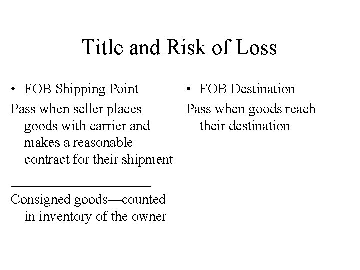 Title and Risk of Loss • FOB Shipping Point • FOB Destination Pass when