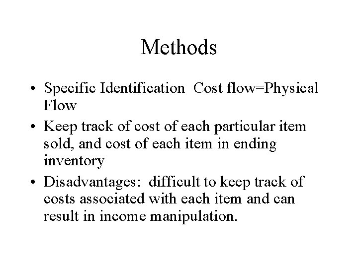 Methods • Specific Identification Cost flow=Physical Flow • Keep track of cost of each