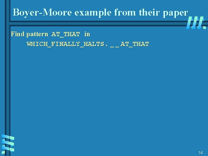 Boyer-Moore example from their paper Find pattern AT_THAT in WHICH_FINALLY_HALTS. _ _ AT_THAT 14