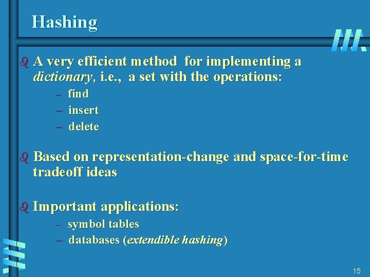 Hashing b A very efficient method for implementing a dictionary, i. e. , a