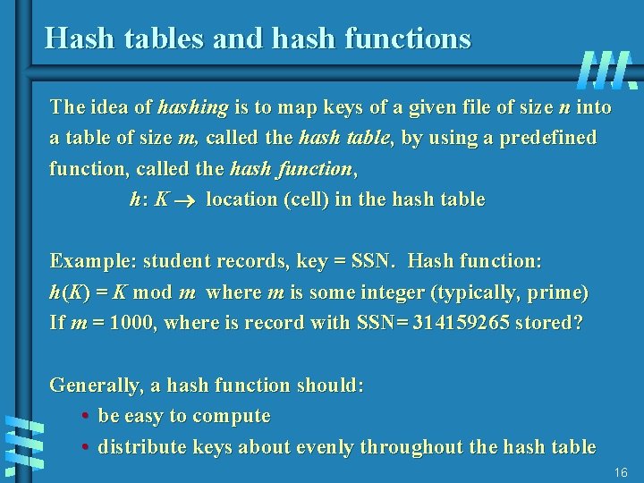 Hash tables and hash functions The idea of hashing is to map keys of