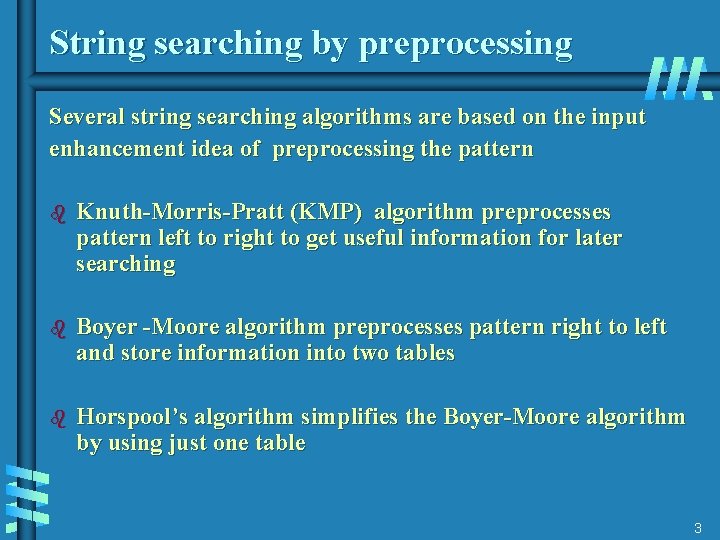 String searching by preprocessing Several string searching algorithms are based on the input enhancement