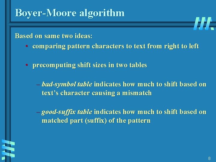 Boyer-Moore algorithm Based on same two ideas: • comparing pattern characters to text from