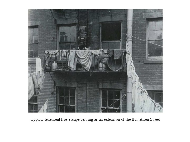 Typical tenement fire-escape serving as an extension of the flat: Allen Street 