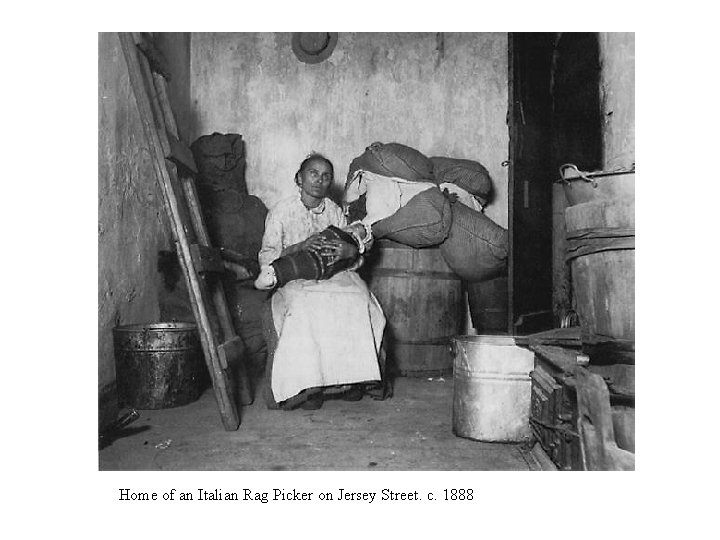 Home of an Italian Rag Picker on Jersey Street. c. 1888 