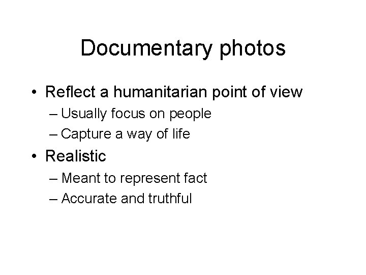 Documentary photos • Reflect a humanitarian point of view – Usually focus on people