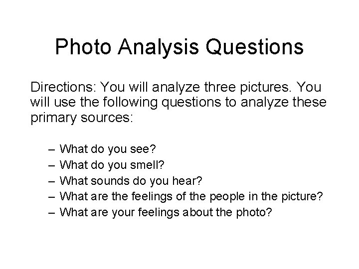 Photo Analysis Questions Directions: You will analyze three pictures. You will use the following