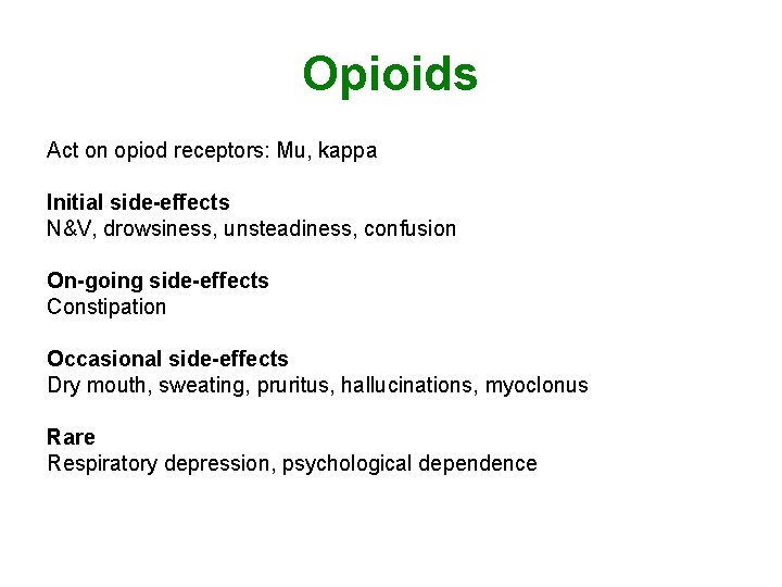Opioids Act on opiod receptors: Mu, kappa Initial side-effects N&V, drowsiness, unsteadiness, confusion On-going Opioids Act on opiod receptors: Mu, kappa Initial side-effects N&V, drowsiness, unsteadiness, confusion On-going