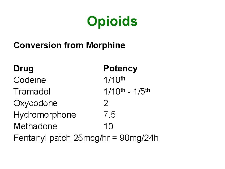 Opioids Conversion from Morphine Drug Potency Codeine 1/10 th Tramadol 1/10 th - 1/5