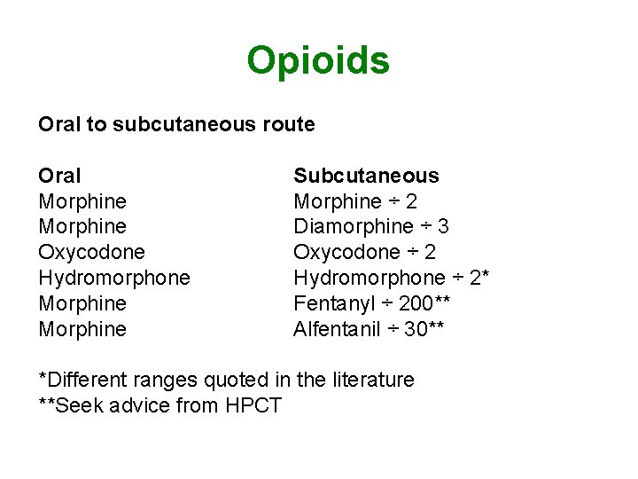 Opioids Oral to subcutaneous route Oral Morphine Oxycodone Hydromorphone Morphine Subcutaneous Morphine ÷ 2 Opioids Oral to subcutaneous route Oral Morphine Oxycodone Hydromorphone Morphine Subcutaneous Morphine ÷ 2