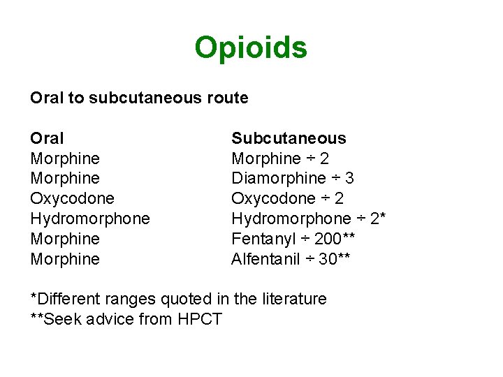 Opioids Oral to subcutaneous route Oral Morphine Oxycodone Hydromorphone Morphine Subcutaneous Morphine ÷ 2