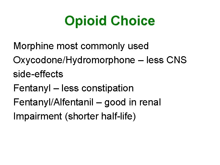 Opioid Choice Morphine most commonly used Oxycodone/Hydromorphone – less CNS side-effects Fentanyl – less