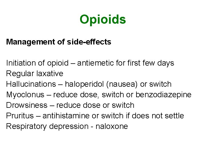 Opioids Management of side-effects Initiation of opioid – antiemetic for first few days Regular Opioids Management of side-effects Initiation of opioid – antiemetic for first few days Regular