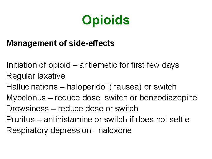 Opioids Management of side-effects Initiation of opioid – antiemetic for first few days Regular