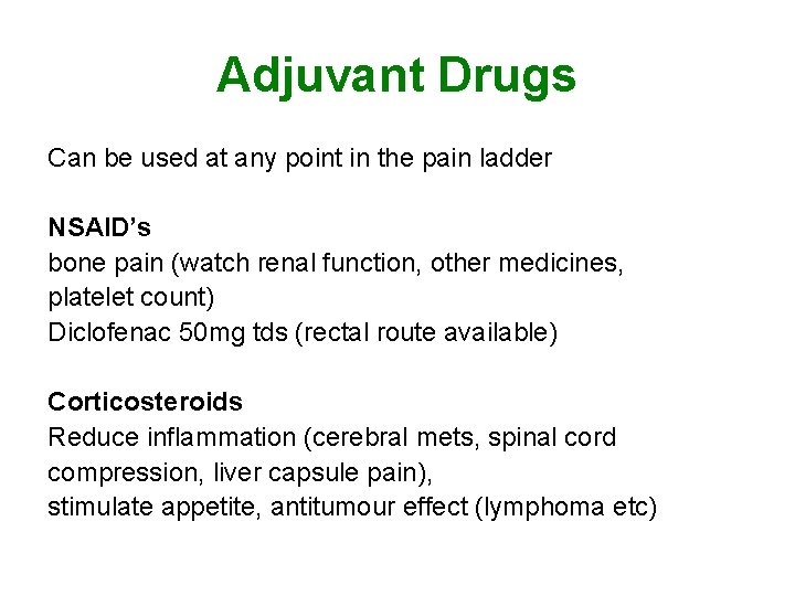 Adjuvant Drugs Can be used at any point in the pain ladder NSAID’s bone Adjuvant Drugs Can be used at any point in the pain ladder NSAID’s bone