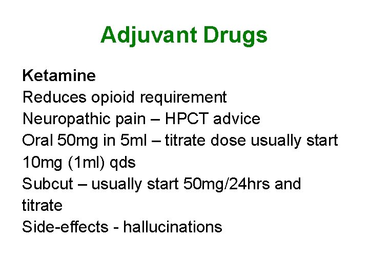 Adjuvant Drugs Ketamine Reduces opioid requirement Neuropathic pain – HPCT advice Oral 50 mg Adjuvant Drugs Ketamine Reduces opioid requirement Neuropathic pain – HPCT advice Oral 50 mg