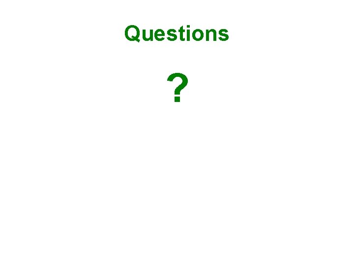 Questions ? Questions ?