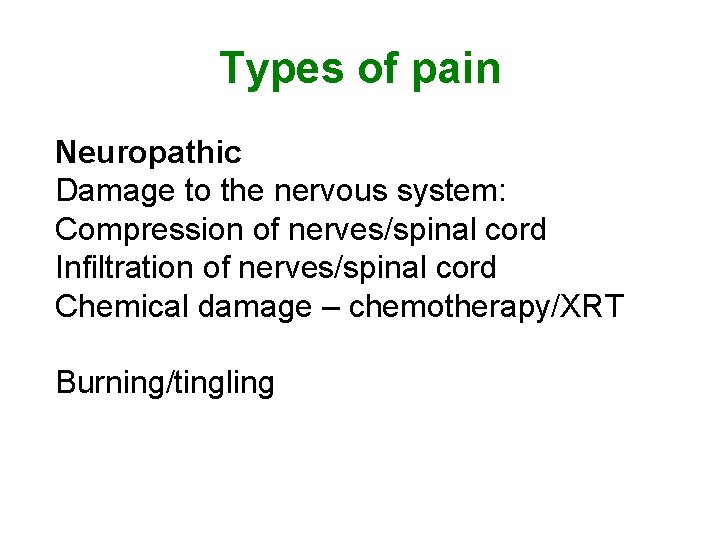 Types of pain Neuropathic Damage to the nervous system: Compression of nerves/spinal cord Infiltration Types of pain Neuropathic Damage to the nervous system: Compression of nerves/spinal cord Infiltration