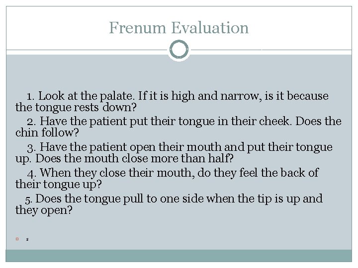 Frenum Evaluation 1. Look at the palate. If it is high and narrow, is