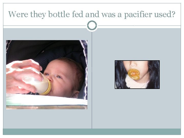 Were they bottle fed and was a pacifier used? 