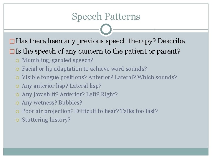 Speech Patterns � Has there been any previous speech therapy? Describe � Is the