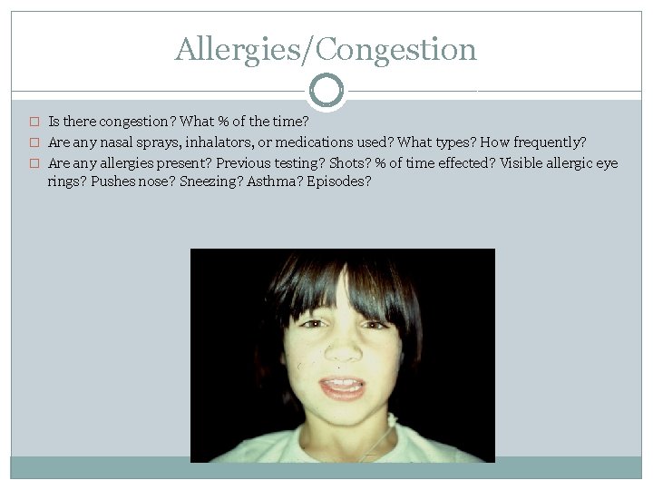 Allergies/Congestion � Is there congestion? What % of the time? � Are any nasal