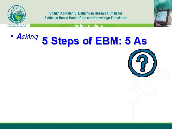 ebhc-kt. ksu. edu. sa • Asking 5 Steps of EBM: 5 As 