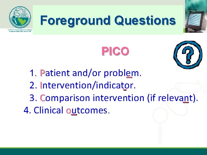 Foreground Questions ebhc-kt. ksu. edu. sa PICO 1. Patient and/or problem. 2. Intervention/indicator. 3.