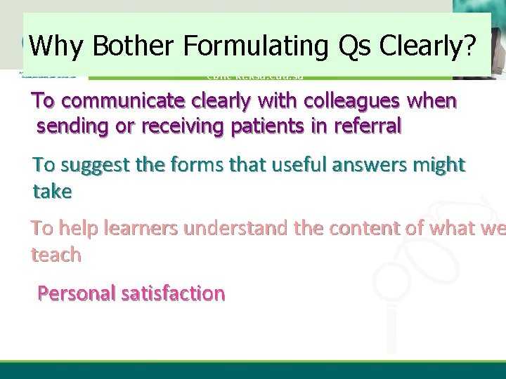 Why Bother Formulating Qs Clearly? ebhc-kt. ksu. edu. sa To communicate clearly with colleagues